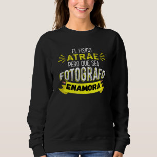 Sudadera El Físico Atrae Pero Que Sea Fotografo Enamora
