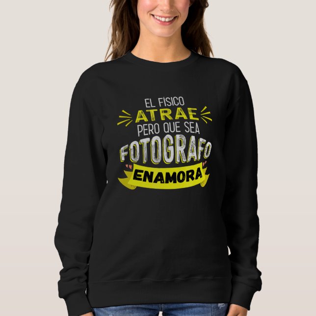 Sudadera El Físico Atrae Pero Que Sea Fotografo Enamora (Anverso)