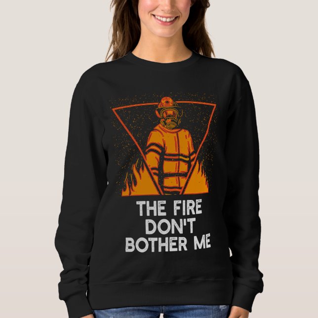 Sudadera El fuego no me molesta  Humor de bombero Dicho de  (Anverso)