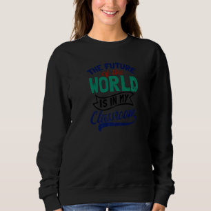 Sudadera El Futuro Del Mundo Está En Mi Clase Maestra Futur