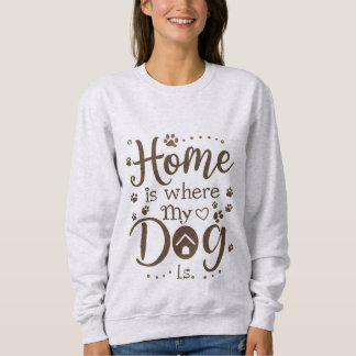 Sudadera El hogar es donde mi perro es de las mujeres