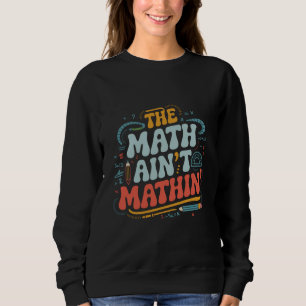 Sudadera El Math Ain't Mathin' Muestra Tu Trabajo Profesor