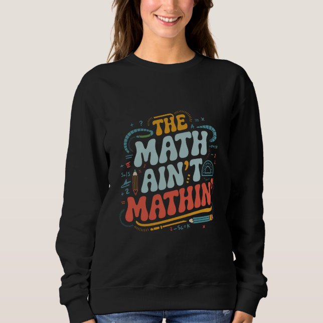 Sudadera El Math Ain't Mathin' Muestra Tu Trabajo Profesor  (Anverso)