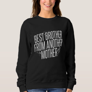 Sudadera El Mejor Hermano De Otra Madre Por Un Brote Paso