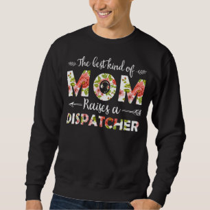 Sudadera El Mejor Tipo De Mamá Cria Una Madre Dispatcher 1