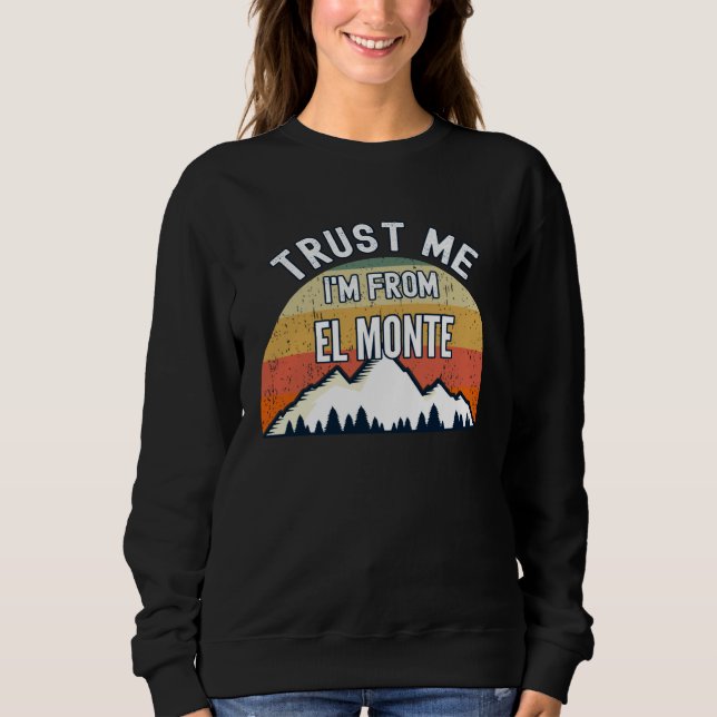 Sudadera El Monte  Trust Me I m From El Monte (Anverso)