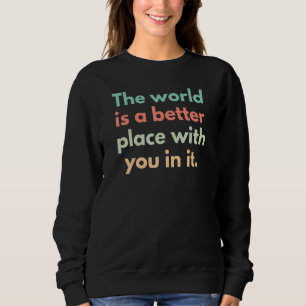 Sudadera El Mundo Es Un Lugar Mejor Con Ustedes En Él