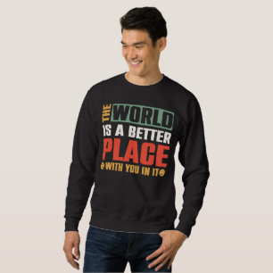 Sudadera El Mundo Es Un Lugar Mejor Con Ustedes En Él