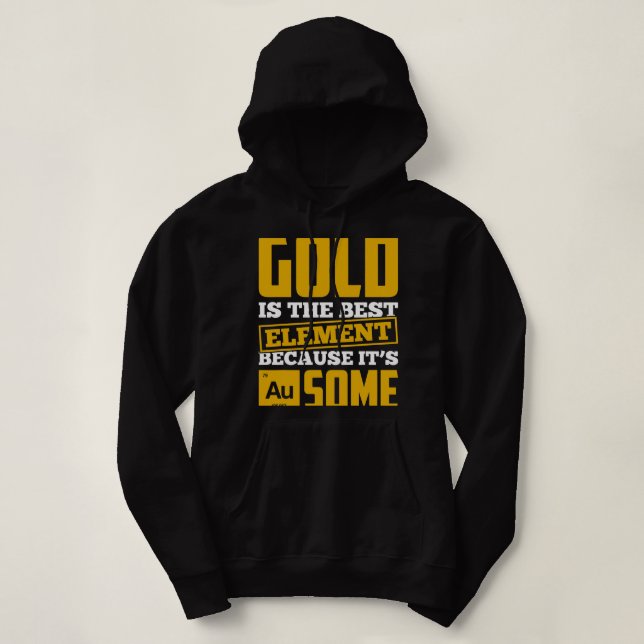 Sudadera El oro es el mejor elemento porque es algo así (Diseño del anverso)