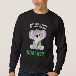 Sudadera el perro es lindo pero has visto koalas koalas