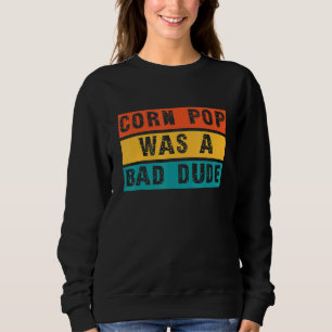 Sudadera El Pop De Maíz Era Un Mal Hombre Camisas Graciosos