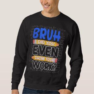 Sudadera El Profesor De Matemáticas Bruh Te Mostró Tu Traba