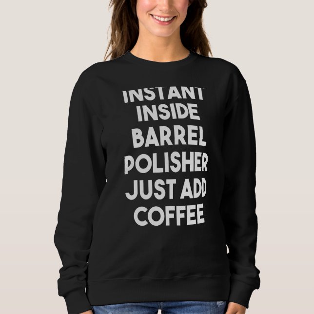Sudadera El pulidor instantáneo de barril solo agrega café (Anverso)