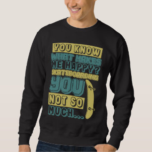 Sudadera El skateboarding me hace feliz a ti no tanto dar v