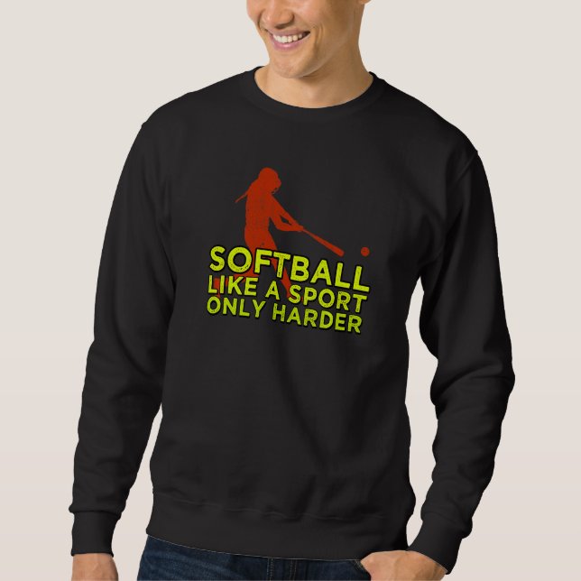 Sudadera El Softball Como Un Deporte Sólo Más Duro (Anverso)