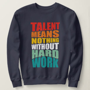 Sudadera El talento no significa nada sin trabajo duro