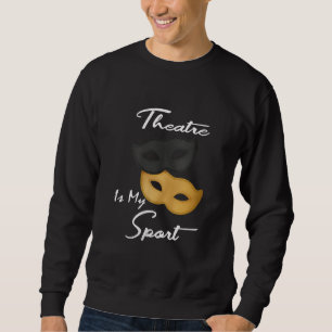 Sudadera El teatro es mi deporte Regalo de teatro
