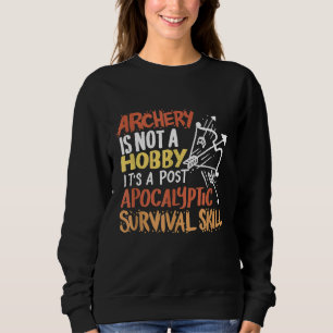 Sudadera El Tiro Con Arco No Es Un Hobby, Es Un Surv Apocal