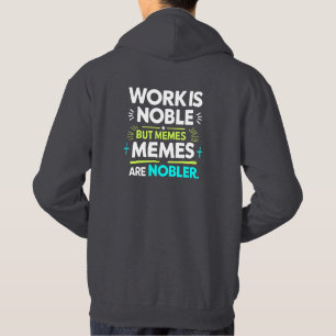 Sudadera El trabajo es Noble pero los memes son Nobler - Gr