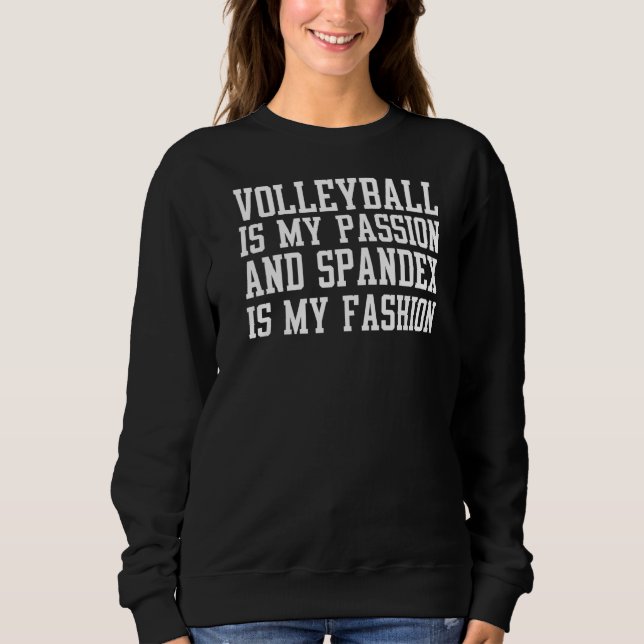 Sudadera El Voleibol Es Mi Pasión Y Spandex Es Mi Moda (Anverso)