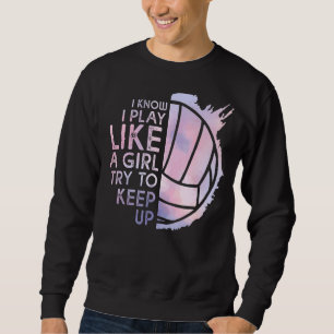 Sudadera El Voleibol Sé Que Juego Como Un Chica Intenta Man