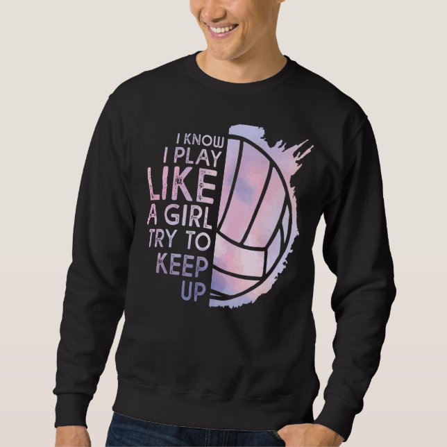 Sudadera El Voleibol Sé Que Juego Como Un Chica Intenta Man (Anverso)