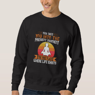 Sudadera El Yoga Te Lleva Al Único Lugar Donde Existe La Vi