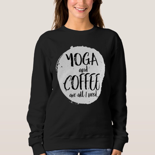 Sudadera El Yoga Y El Café Son Todo Lo Que Necesito De La C (Anverso)