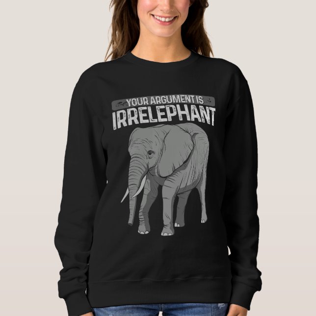 Sudadera Elephant Your Argument Is Irrelephant Animal Lover (Anverso)