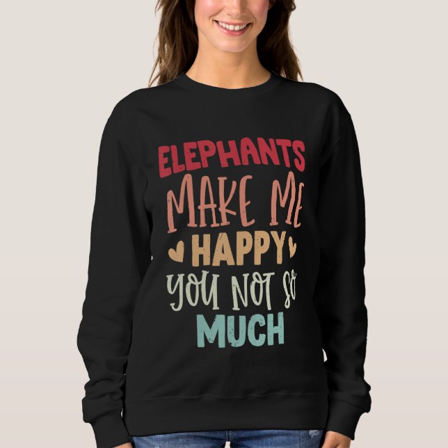 Sudadera Elephants Make Me Happy You Not So Much Elephants (Anverso)