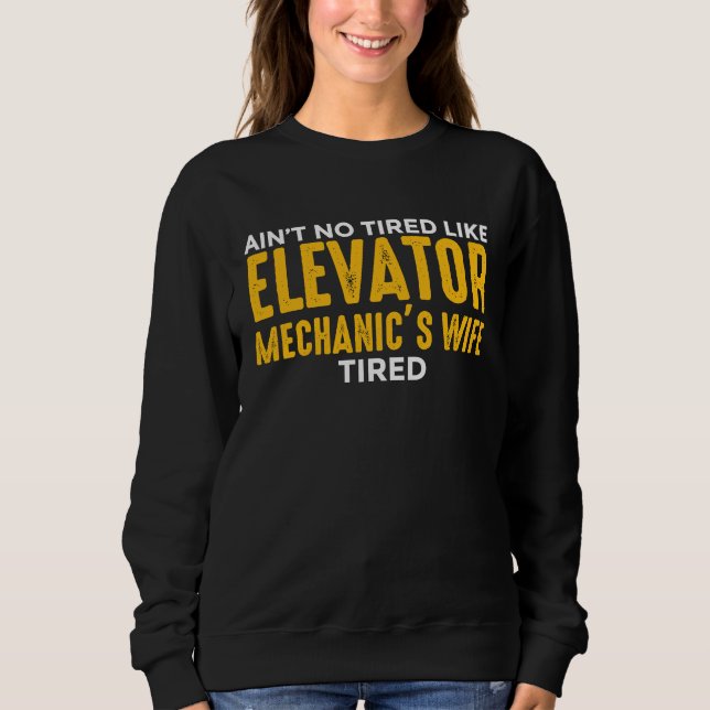 Sudadera Elevator Mechanic Maintenance Wife No Tired Techni (Anverso)