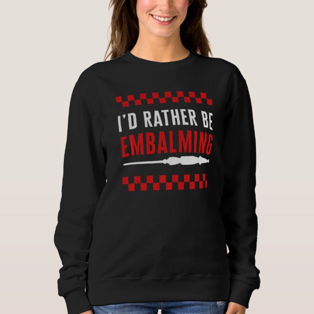 Sudadera Embalmer I'd Rather Be Embalming Mortician Funeral (Anverso)