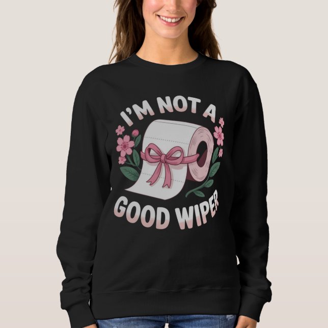 Sudadera Embarrassing I'm Not A Good Wiper Funny Humor (Anverso)