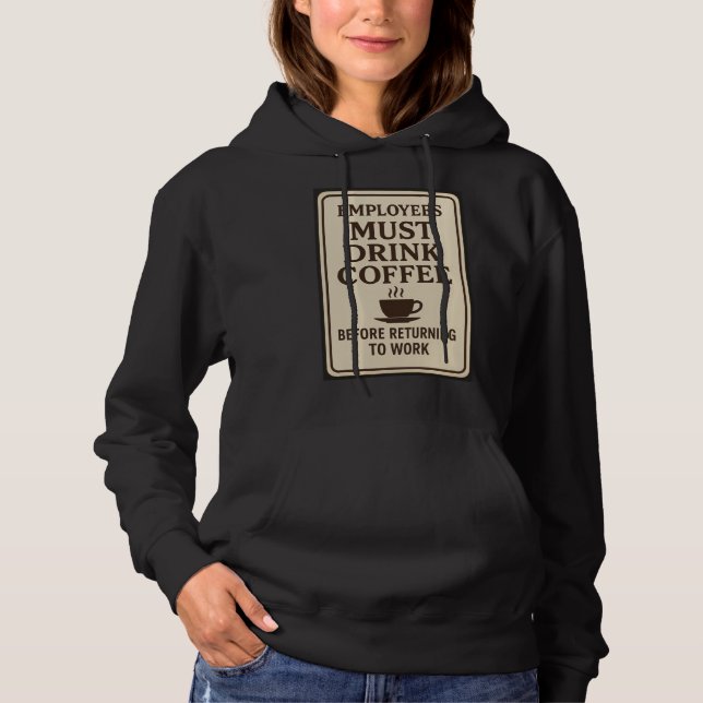 Sudadera Employees Must Drink Coffee Hoodie (Anverso)