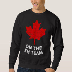 Sudadera En el equipo Eh, Canadá Day Maple Leaf Bandera Can