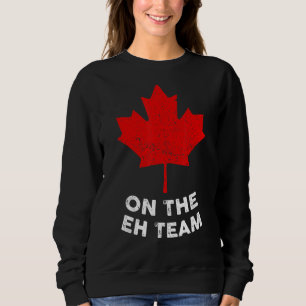 Sudadera En el equipo Eh, Canadá Day Maple Leaf Bandera Can