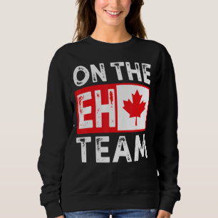 Sudadera En el equipo Eh, Canadá Day Maple Leaf Bandera Can
