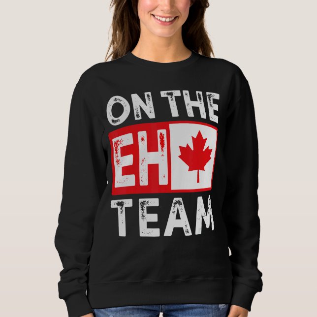 Sudadera En el equipo Eh, Canadá Day Maple Leaf Bandera Can (Anverso)