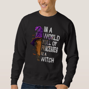 Sudadera En Un Mundo Lleno De Princesas Sé Una Bruja Cabal