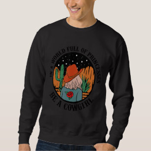 Sudadera En Un Mundo Lleno De Princesas Sé Una Vaquera Del