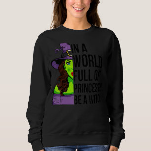 Sudadera En Un Mundo Lleno De Princesas Sea Una Bruja Hallo