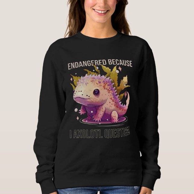 Sudadera Endangered Because I Axolotl Questions Mexican Wal (Anverso)