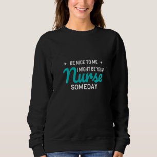 Sudadera Enfermera divertida, sé amable conmigo. Puede que 