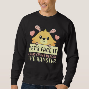 Sudadera Enfrentémoslo, Estaba Loco Antes Que Hamster Hamst