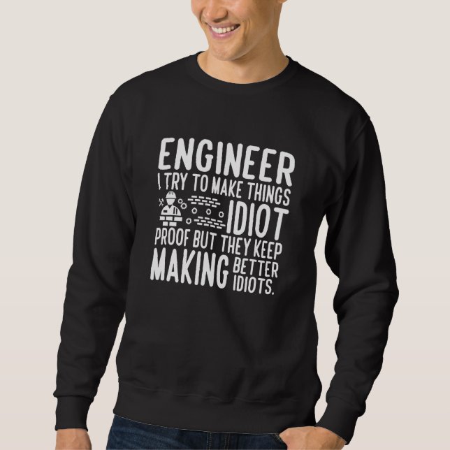 Sudadera Engineer I try to make things idiot proof (Anverso)