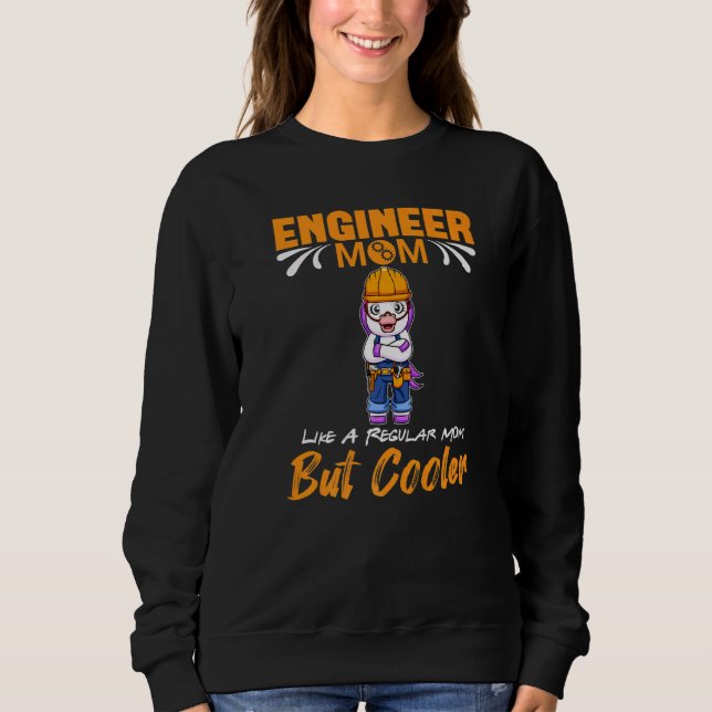 Sudadera Engineer Mom Like A Regualr Mom But Cooler Premium (Anverso)