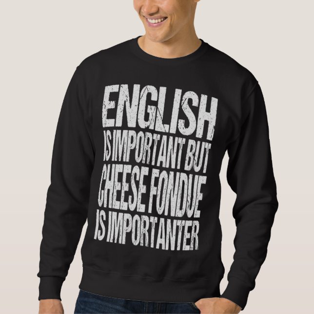 Sudadera English Is Important But Cheese Fondue Is Importan (Anverso)