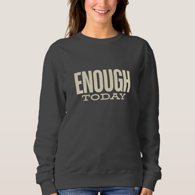 Sudadera Enough Today –Minimal Motivation Typography Womens (Anverso)