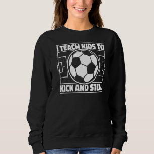 Sudadera Enseño A Los Niños A Patear Y Robar Futbol De Gol
