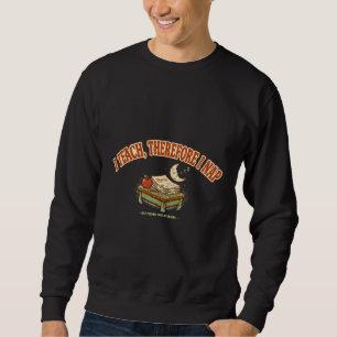 Sudadera Enseño, Por Lo Tanto, Duermo Camiseta Divertida Pa